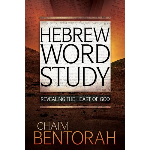 Hebrew Word Study: Revealing the Heart of God Volume 1