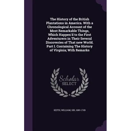 The History of the British Plantations in America. With a Chronological Account of the Most Remarkable Things, Which Happen'd to the First Adventurers