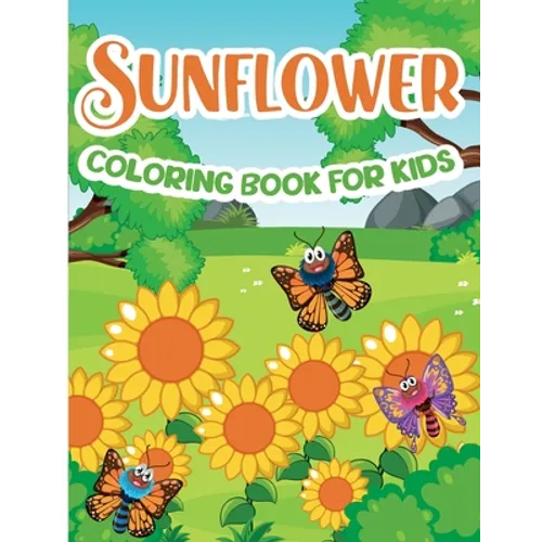 Sunflower Coloring Book for Kids: Sunflower Coloring Book, Gorgeous Designs with Cute Sunflower for Relaxation and Stress Relief