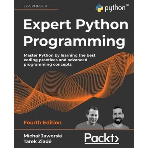Expert Python Programming - Fourth Edition: Master Python by learning the best coding practices and advanced programming concepts