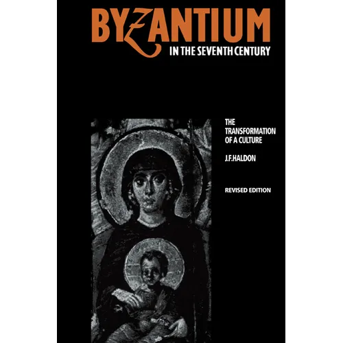 Byzantium in the Seventh Century: The Transformation of a Culture