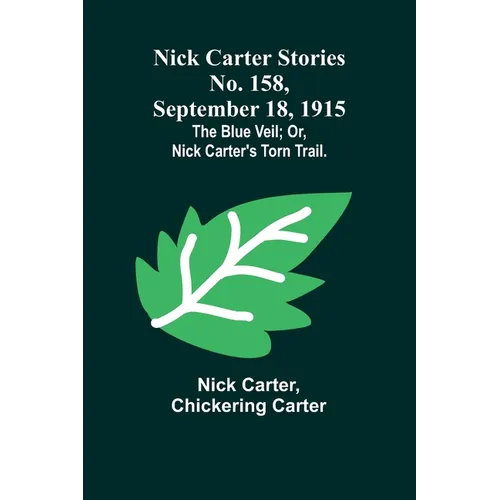 Nick Carter Stories No. 158, September 18, 1915: The blue veil; or, Nick Carter's torn trail.