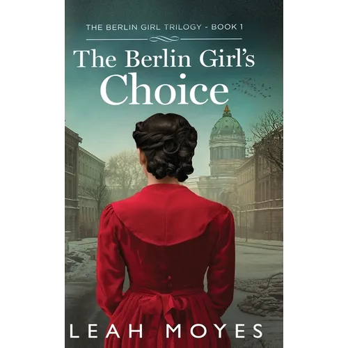 The Berlin Girl's Choice: A Historical Fiction Novel