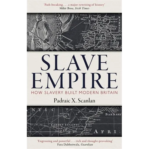 Slave Empire: How Slavery Built Modern Britain