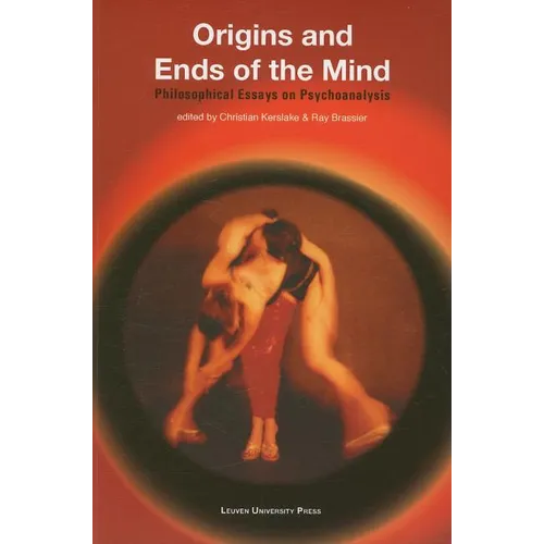 Origins and Ends of the Mind: Philosophical Essays on Psychoanalysis