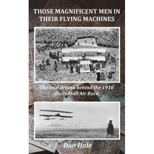 Those Magnificent Men in their Flying Machines: Early aviation pioneers and the drama behind the 1910 London to Manchester Air Race