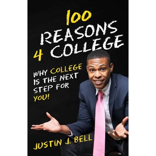 100 Reasons 4 College: Why College Is The Next Step For You!