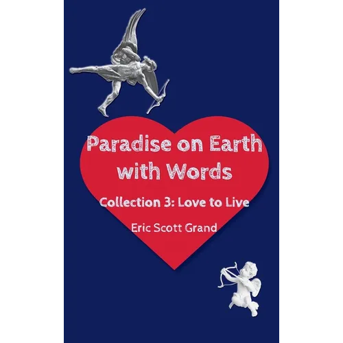 Paradise on Earth with Words Volume 3: Love to Live