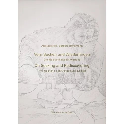 Vom Suchen Und Wiederfinden / On Seeking and Rediscovering: Die Mechanik Des Architektonischen Entwerfens / The Mechanics of Architectural Design