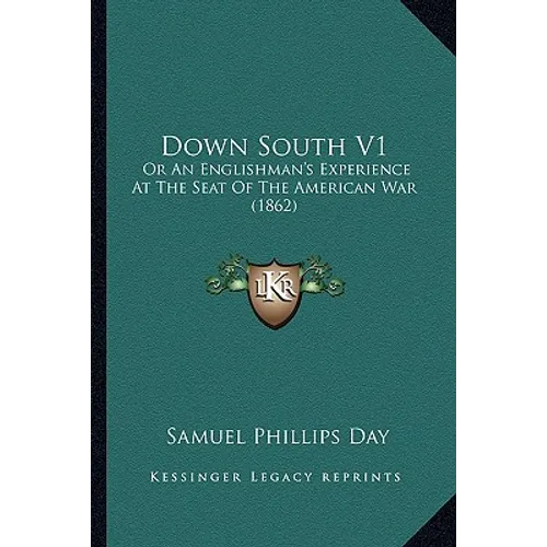 Down South V1: Or An Englishman's Experience At The Seat Of The American War (1862)