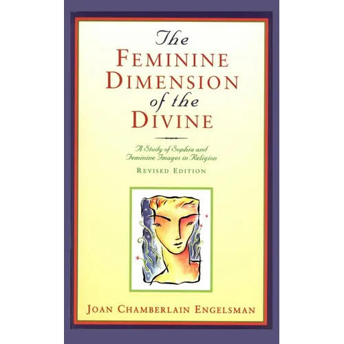 The Feminine Dimension of the Divine: A Study of Sophia and Feminine Images in Religion
