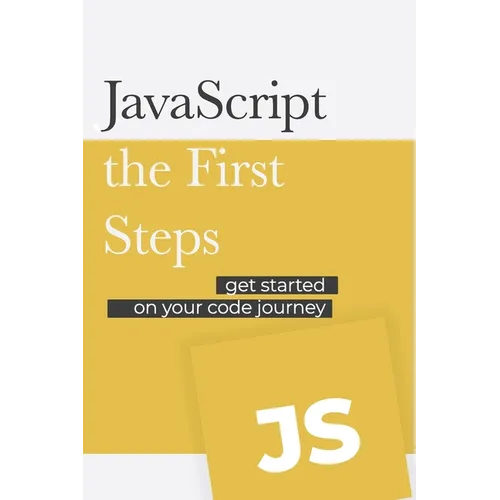 JavaScript - the First Steps: Get started on your code development journey