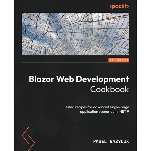 Blazor Web Development Cookbook: Tested recipes for advanced single-page application scenarios in .NET 9