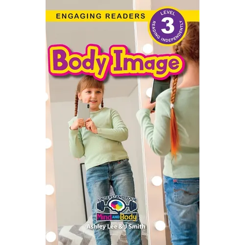 Body Image: Understand Your Mind and Body (Engaging Readers, Level 3)
