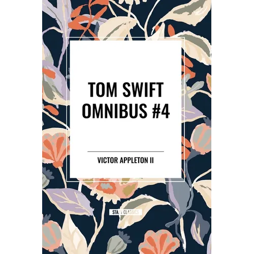 Tom Swift Omnibus #4: Tom Swift and His Electric Rifle, Tom Swift in the City of Gold, Tom Swift and His Air Glider