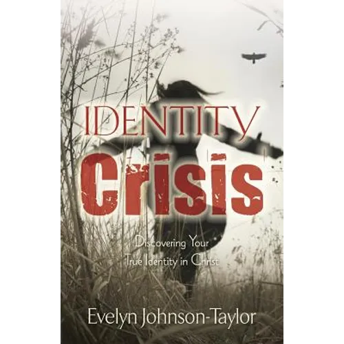 Identity Crisis: Discovering Your True Identity in Christ