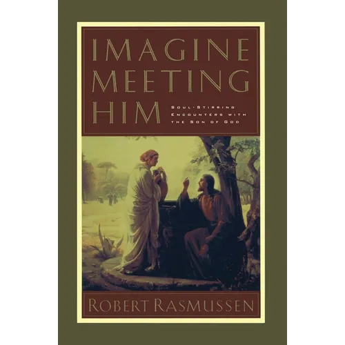 Imagine Meeting Him: Soul-Stirring Encounters with the Son of God