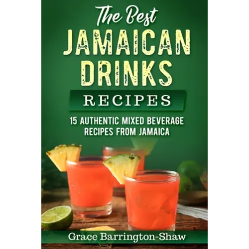 The Best Jamaican Drinks Recipes: 15 Authentic Mixed Beverage Recipes from Jamaica