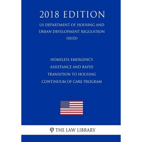 Homeless Emergency Assistance and Rapid Transition to Housing - Continuum of Care Program (US Department of Housing and Urban Development Regulation)