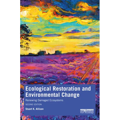 Ecological Restoration and Environmental Change: Renewing Damaged Ecosystems