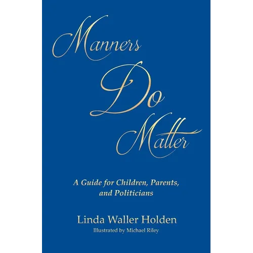 Manners Do Matter: A Guide for Children, Parents, and Politicians