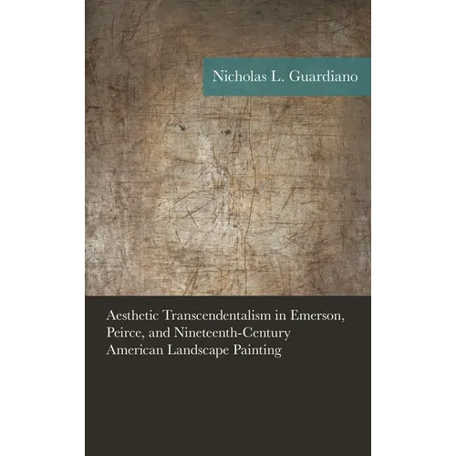 Aesthetic Transcendentalism in Emerson, Peirce, and Nineteenth-Century American Landscape Painting