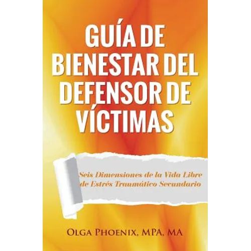 Guía de Bienestar del Defensor de Víctimas: Seis Dimensiones de la Vida Libre de Estrés Traumático Secundario