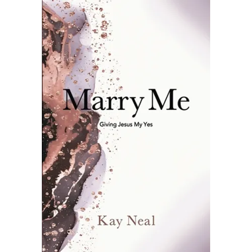 Marry Me: Giving Jesus My Yes