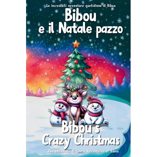 Bibou e il Natale pazzo - Bibou's Crazy Christmas: Libro educativo bilingue italiano-inglese per bambini - English-Italian Bilingual Story for Toddler
