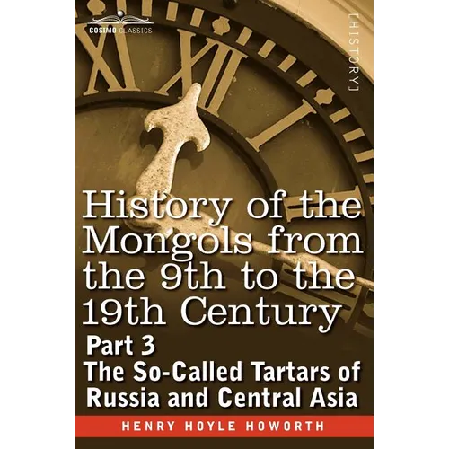 History of the Mongols from the 9th to the 19th Century: Part 3 the So-Called Tartars of Russia and Central Asia