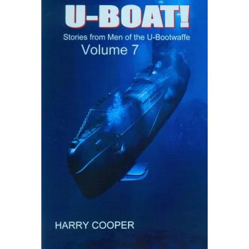 U-BOAT (Vol VII): Stories from the men of the U-Bootwaffe