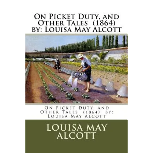 On Picket Duty, and Other Tales (1864) by: Louisa May Alcott