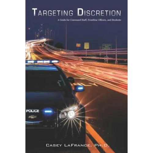 Targeting Discretion: A Guide for Command Staff, Frontline Officers, and Students