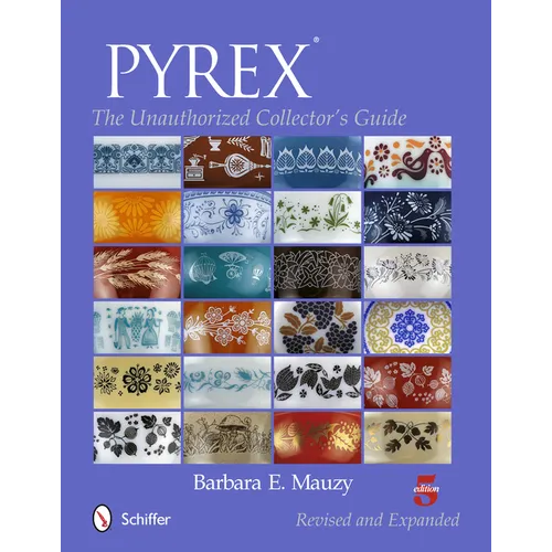 Pyrex(r): The Unauthorized Collector's Guide