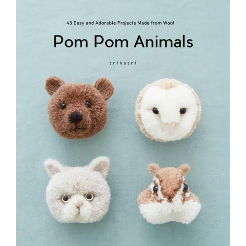 POM POM Animals: 45 Easy and Adorable Projects Made from Wool