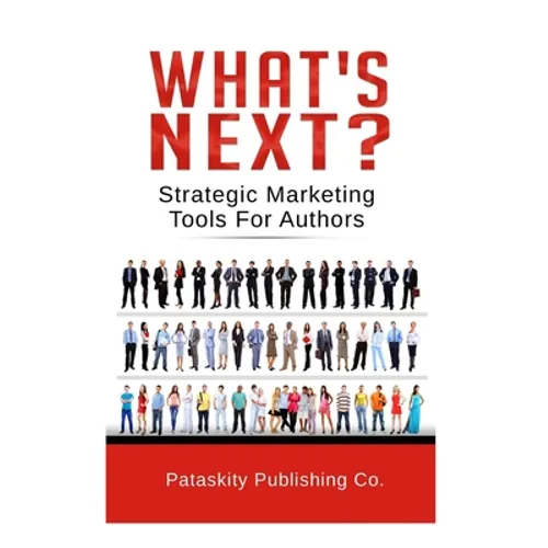 What's Next?: Strategic Marketing Tips For Authors