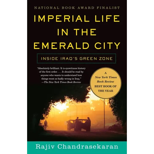 Imperial Life in the Emerald City: Imperial Life in the Emerald City: Inside Iraq's Green Zone (National Book Award Finalist)