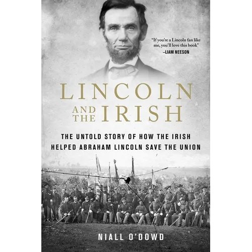 Lincoln and the Irish: The Untold Story of How the Irish Helped Abraham Lincoln Save the Union
