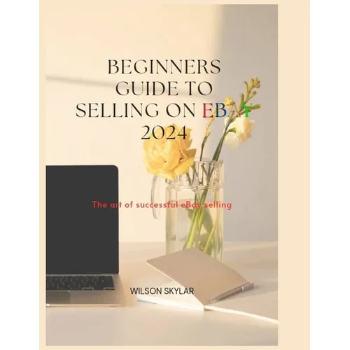 BEGINNERS GUIDE TO SELLING ON eBay 2024.: The art of a successful eBay selling.