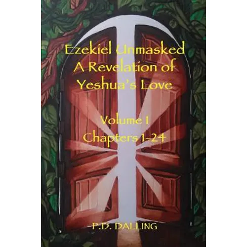 Ezekiel Unmasked a Revelation of Yeshua's Love