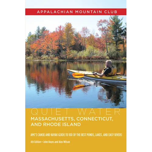 Quiet Water Massachusetts, Connecticut, and Rhode Island: Amc's Canoe and Kayak Guide to 100 of the Best Ponds, Lakes, and Easy Rivers