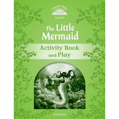 Classic Tales: Level 3: The Little Mermaid Activity Book & Play