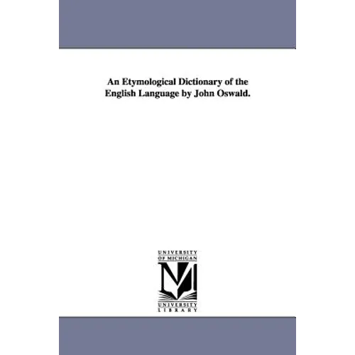 An Etymological Dictionary of the English Language by John Oswald.