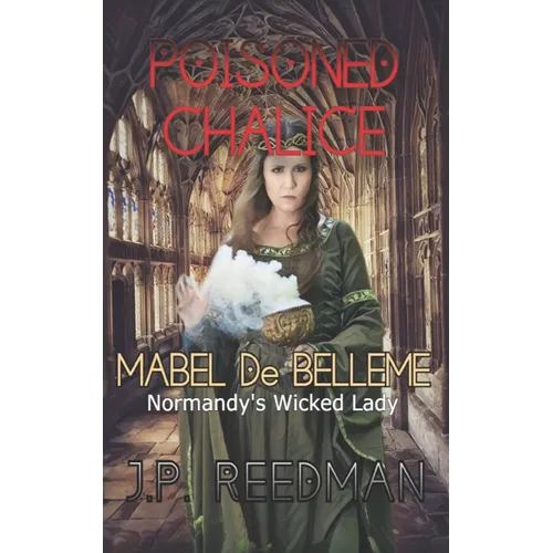 Poisoned Chalice: Mabel de Belleme Normandy's Wicked Lady