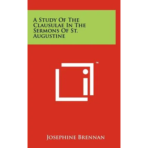 A Study of the Clausulae in the Sermons of St. Augustine