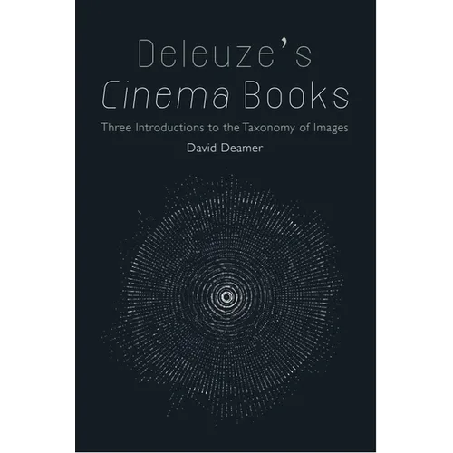 Deleuze's Cinema Books: Three Introductions to the Taxonomy of Images