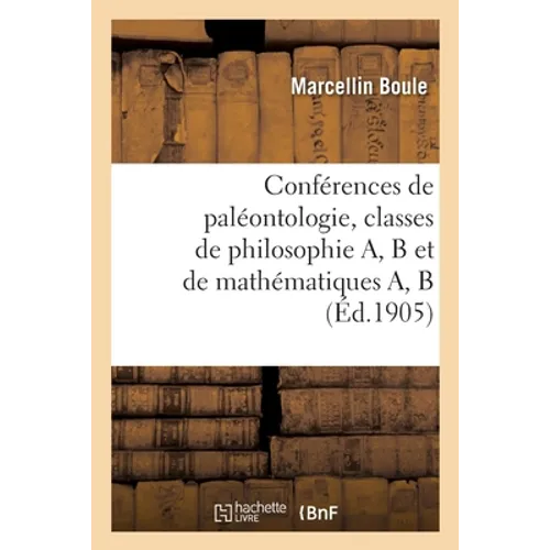 Conférences de Paléontologie, Classes de Philosophie A, B Et de Mathématiques A, B
