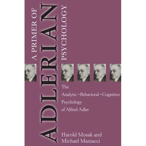 Primer of Adlerian Psychology: The Analytic - Behavioural - Cognitive Psychology of Alfred Adler