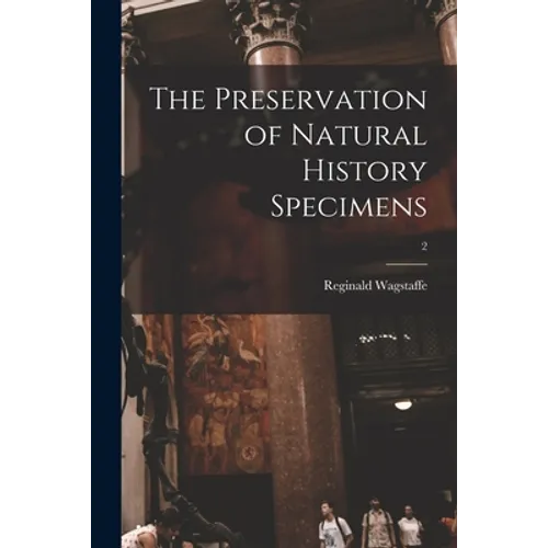 The Preservation of Natural History Specimens; 2