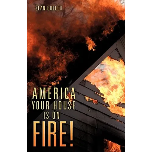 America Your House Is on Fire!